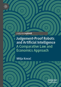 Judgement-Proof Robots and Artificial Intelligence : A Comparative Law and Economics Approach by Mitja Kovac - Hardback