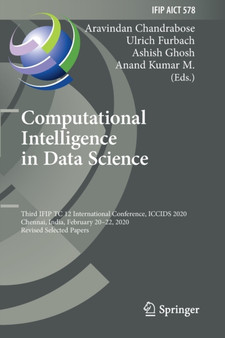 Computational Intelligence in Data Science : Third IFIP TC 12 International Conference, ICCIDS 2020, Chennai, India, February 20-22, 2020, Revised Selected Papers : 578 by Aravindan Chandrabose - Paperback