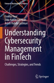 Understanding Cybersecurity Management in FinTech : Challenges, Strategies, and Trends by Gurdip Kaur - Paperback