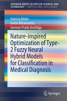 Nature-inspired Optimization of Type-2 Fuzzy Neural Hybrid Models for Classification in Medical Diagnosis by Patricia Melin - Paperback