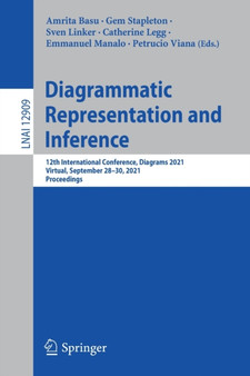 Diagrammatic Representation and Inference : 12th International Conference, Diagrams 2021, Virtual, September 28???30, 2021, Proceedings : 12909 by Amrita Basu - Paperback