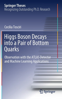 Higgs Boson Decays into a Pair of Bottom Quarks : Observation with the ATLAS Detector and Machine Learning Applications by Cecilia Tosciri - Hardback