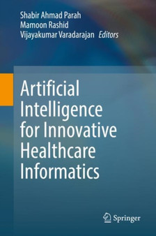 Artificial Intelligence for Innovative Healthcare Informatics by Shabir Ahmad Parah - Hardback