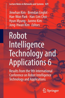 Robot Intelligence Technology and Applications 6 : Results from the 9th International Conference on Robot Intelligence Technology and Applications : 429 by Jinwhan Kim - Paperback