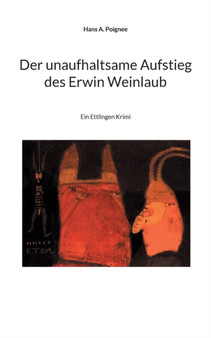 Der unaufhaltsame Aufstieg des Erwin Weinlaub : Ein Ettlingen Krimi