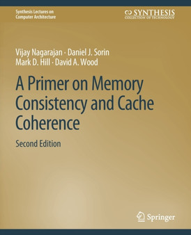 A Primer on Memory Consistency and Cache Coherence, Second Edition by Vijay Nagarajan - Paperback