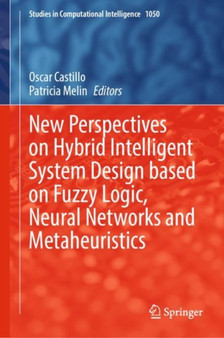 New Perspectives on Hybrid Intelligent System Design based on Fuzzy Logic, Neural Networks and Metaheuristics : 1050 by Oscar Castillo - Hardback