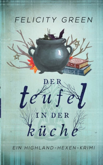 Der Teufel in der Kuche : Ein Highland-Hexen-Krimi