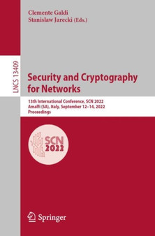 Security and Cryptography for Networks : 13th International Conference, SCN 2022, Amalfi (SA), Italy, September 12-14, 2022, Proceedings : 13409 by Clemente Galdi - Paperback