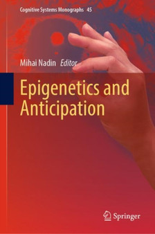 Epigenetics and Anticipation : 45 by Mihai Nadin - Hardback