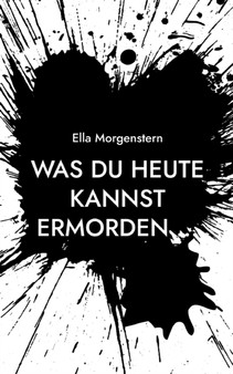 Was du heute kannst ermorden ...