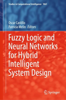 Fuzzy Logic and Neural Networks for Hybrid Intelligent System Design : 1061 by Oscar Castillo - Hardback