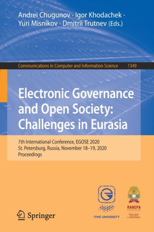 Electronic Governance and Open Society: Challenges in Eurasia : 7th International Conference, EGOSE 2020, St. Petersburg, Russia, November 18???19, 2020, Proceedings : 1349 by Andrei Chugunov - Paperback