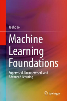 Machine Learning Foundations : Supervised, Unsupervised, and Advanced Learning by Taeho Jo - Hardback