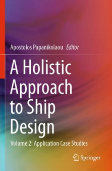 A Holistic Approach to Ship Design : Volume 2: Application Case Studies by Apostolos Papanikolaou - Paperback