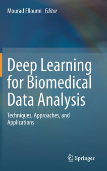 Deep Learning for Biomedical Data Analysis : Techniques, Approaches, and Applications by Mourad Elloumi - Hardback