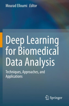 Deep Learning for Biomedical Data Analysis : Techniques, Approaches, and Applications by Mourad Elloumi - Paperback