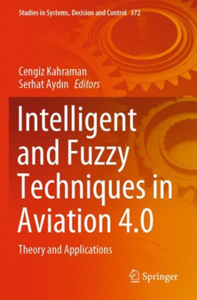 Intelligent and Fuzzy Techniques in Aviation 4.0 : Theory and Applications : 372 by Cengiz Kahraman - Paperback