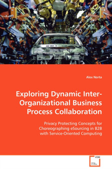 Exploring Dynamic Inter-Organizational Business Process Collaboration by Alex Norta - Paperback