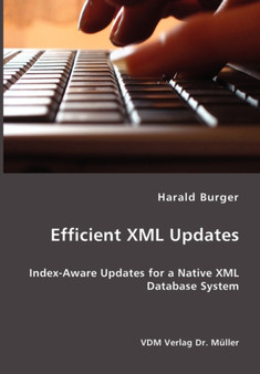 Efficient XML Updates- Index-Aware Updates for a Native XML Database System by Harald Burger - Paperback Efficient XML Updates- Index-Aware Updates for a Native XML Database System by Harald Burger - Paperback