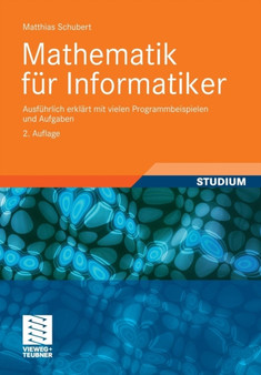 Mathematik fur Informatiker : Ausfuhrlich erklart mit vielen Programmbeispielen und Aufgaben by Matthias Schubert - Paperback