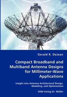 Compact Broadband and Multiband Antenna Designs for Millimeter-Wave Applications by Gerald R Dejean - Paperback