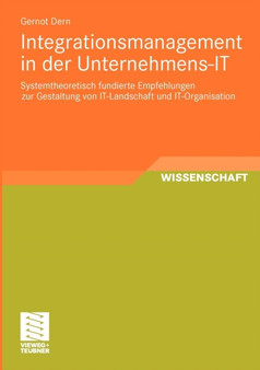 Integrationsmanagement in der Unternehmens-IT : Systemtheoretisch fundierte Empfehlungen zur Gestaltung von IT-Landschaft und IT-Organisation by Gernot Dern - Paperback
