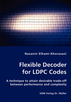 Flexible Decoder for LDPC Codes - A technique to attain desirable trade-off between performance and complexity by Nazanin Elhami-Khorasani - Paperback