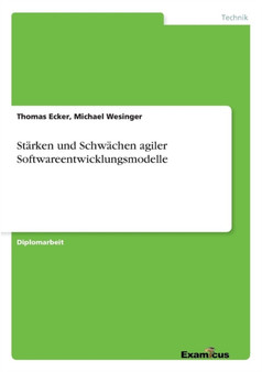 Starken und Schwachen agiler Softwareentwicklungsmodelle by Thomas Ecker Michael Wesinger - Paperback