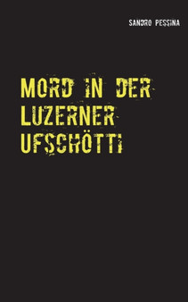 Mord in der Luzerner Ufschoetti : Kriminalroman