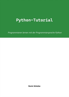 Python-Tutorial : Programmieren lernen mit der Programmiersprache Python by Kevin Scholze - Paperback