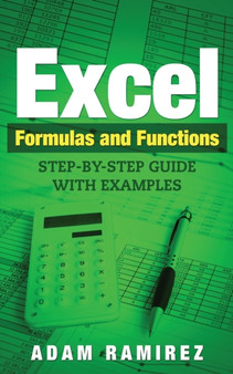 Excel Formulas and Functions : Step-By-Step Guide with Examples by Ramirez Adam - Paperback