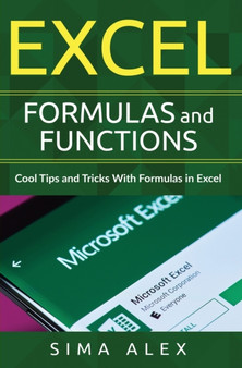 Excel Formulas and Functions : Cool Tips and Tricks With Formulas in Excel by S Ima A Lex - Paperback