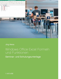 Windows Office Excel Formeln und Funktionen : Seminar- und Schulungsunterlage by Joerg Weiss - Paperback