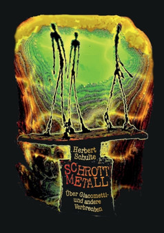 Schrottmetall : UEber Giacometti- und andere Verbrechen