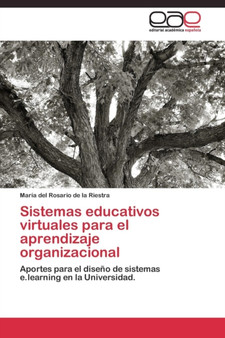 Sistemas educativos virtuales para el aprendizaje organizacional by de la Riestra Maria del Rosario - Paperback Sistemas educativos virtuales para el aprendizaje organizacional by de la Riestra Maria del Rosario - Paperback