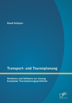 Transport- und Tourenplanung : Verfahren und Software zur Loesung komplexer Tourenplanungsprobleme by David Schipior - Paperback