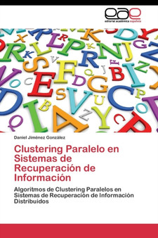 Clustering Paralelo en Sistemas de Recuperacion de Informacion by Jimenez Gonzalez Daniel - Paperback