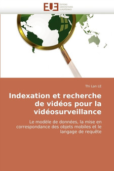 Indexation Et Recherche de Vid os Pour La Vid osurveillance by Le-T - Paperback