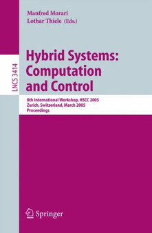 Hybrid Systems: Computation and Control : 8th International Workshop, HSCC 2005, Zurich, Switzerland, March 9-11, 2005, Proceedings : 3414 by Manfred Morari - Paperback