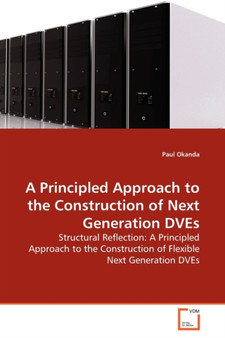A Principled Approach to the Construction of Next Generation DVEs by Paul Okanda - Paperback