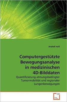 Computergestutzte Bewegungsanalyse in medizinischen 4D-Bilddaten by Anabell Hei???? - Paperback