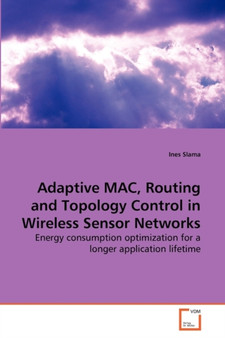 Adaptive MAC, Routing and Topology Control in Wireless Sensor Networks by Ines Slama - Paperback