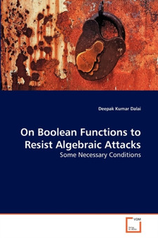 On Boolean Functions to Resist Algebraic Attacks by Deepak Kumar Dalai - Paperback