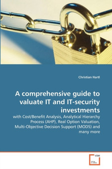 A comprehensive guide to valuate IT and IT-security investments by Christian Hartl - Paperback