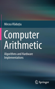 Computer Arithmetic : Algorithms and Hardware Implementations by Mircea Vladutiu - Hardback