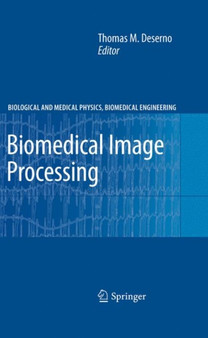 Biomedical Image Processing by Thomas Martin Deserno - Hardback
