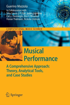 Musical Performance : A Comprehensive Approach: Theory, Analytical Tools, and Case Studies by Guerino Mazzola - Paperback