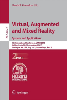 Virtual, Augmented and Mixed Reality: Systems and Applications : 5th International Conference, VAMR 2013, Held as Part of HCI International 2013, Las Vegas, NV, USA, July 21-26, 2013, Proceedings, Par : 8022 by Randall Shumaker - Paperback