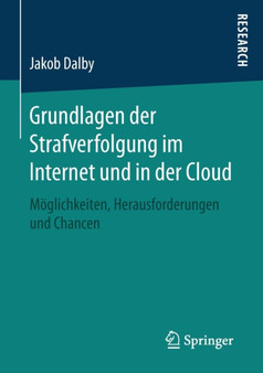 Grundlagen der Strafverfolgung im Internet und in der Cloud : Moeglichkeiten, Herausforderungen und Chancen by Jakob Dalby - Paperback